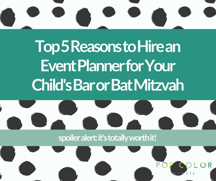 Top 5 Reasons to Hire an Event Planner for Your Child's Bar or Bat Mitzvah | Pop Color Events | Adding a Pop of Color to Bar & Bat Mitzvahs in DC, MD & VA