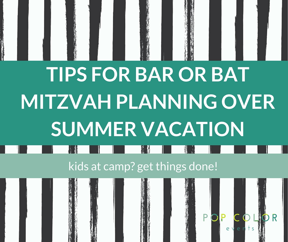 How can you use your summer vacation effectively for Bar or Bat Mitzvah planning? Tips and tricks for Mitzvah event planning while the kids are at camp. | Pop Color Events | Adding a Pop of Color to Bar & Bat Mitzvahs in DC, MD & VA