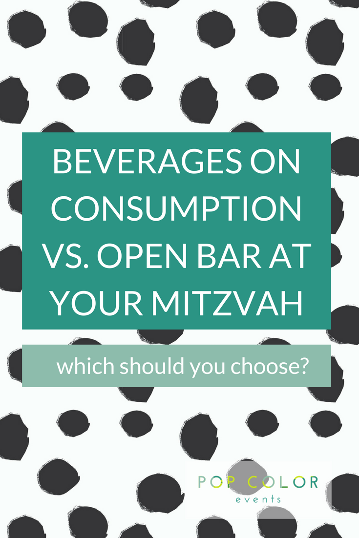 Should you choose open bar or beverage on consumption for your Bar or Bat Mitzvah? Which makes the most sense and why? | Pop Color Events | Adding a Pop of Color to Bar and Bat Mitzvahs in MD, DC & VA