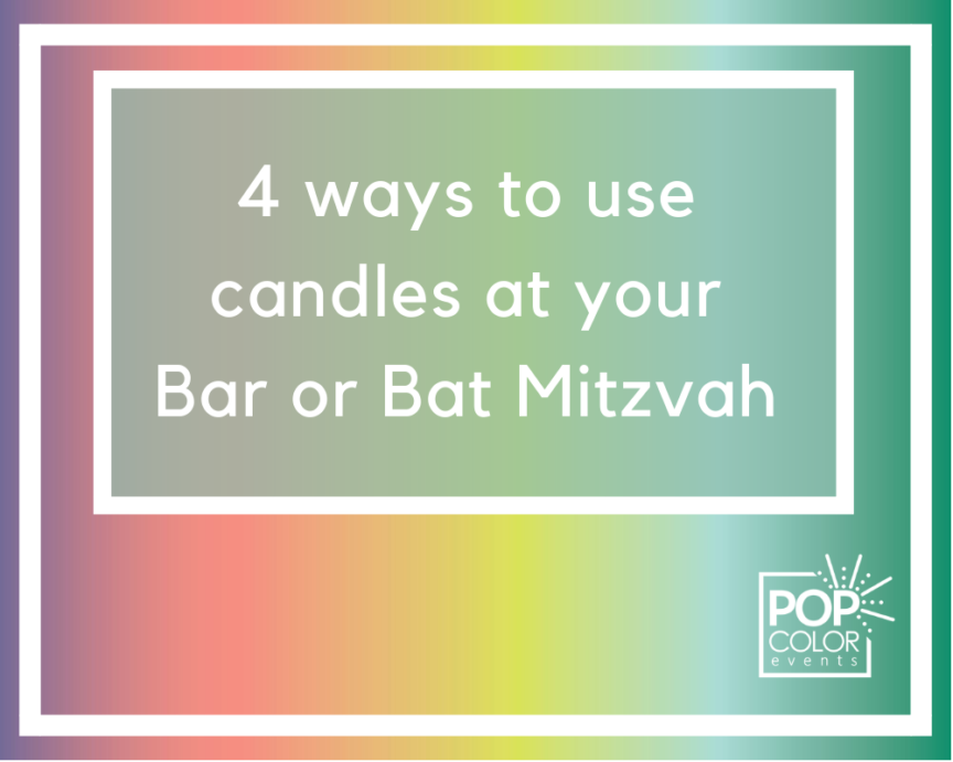 4 ways to use candles at your Bar or Bat Mitzvah | Pop Color Events | Adding a Pop of Color to Bar & Bat Mitzvahs in Maryland, Washington DC and Virginia.