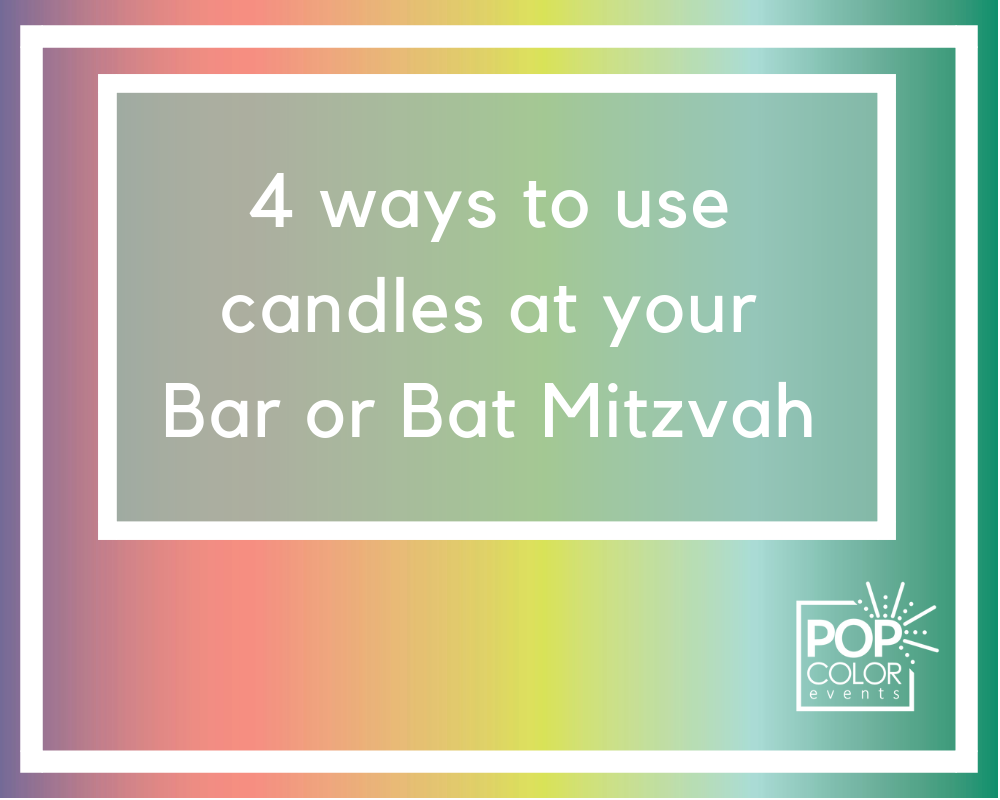 4 ways to use candles at your Bar or Bat Mitzvah | Pop Color Events | Adding a Pop of Color to Bar & Bat Mitzvahs in Maryland, Washington DC and Virginia.