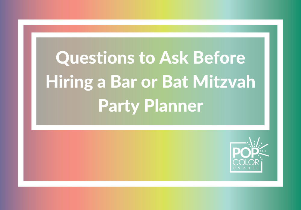 Questions to Ask Yourself before Hiring a Mitzvah Party Planner | Pop Color Events | Adding a Pop of Color to Bar & Bat Mitzvahs in DC, MD & VA