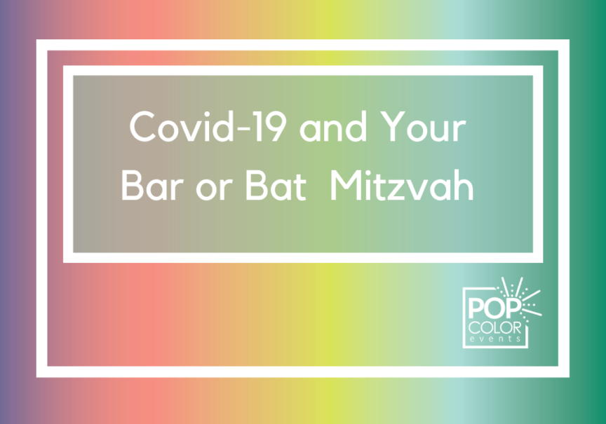 Covid-19 and your Bar or Bat Mitzvah | Pop Color Events | Adding a Pop of Color to Bar & Bat Mitzvahs in DC, MD & VA