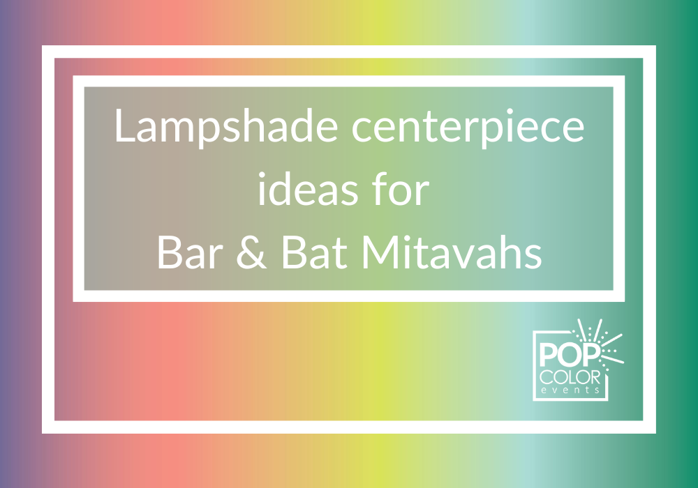 Lampshade Centerpieces for Bar & Bat Mitzvahs | Pop Color Events | Adding a Pop of Color to Bar & Bat Mitzvahs in DC, MD & VA 