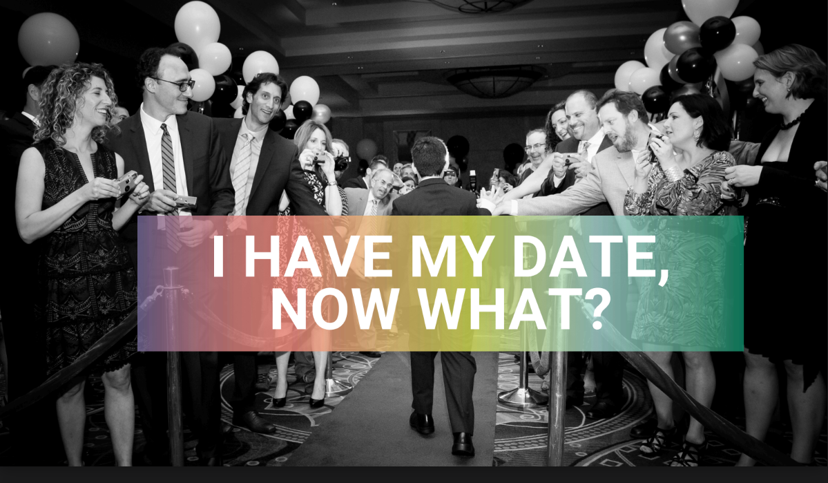 I HAVE MY DATE,  NOW WHAT?