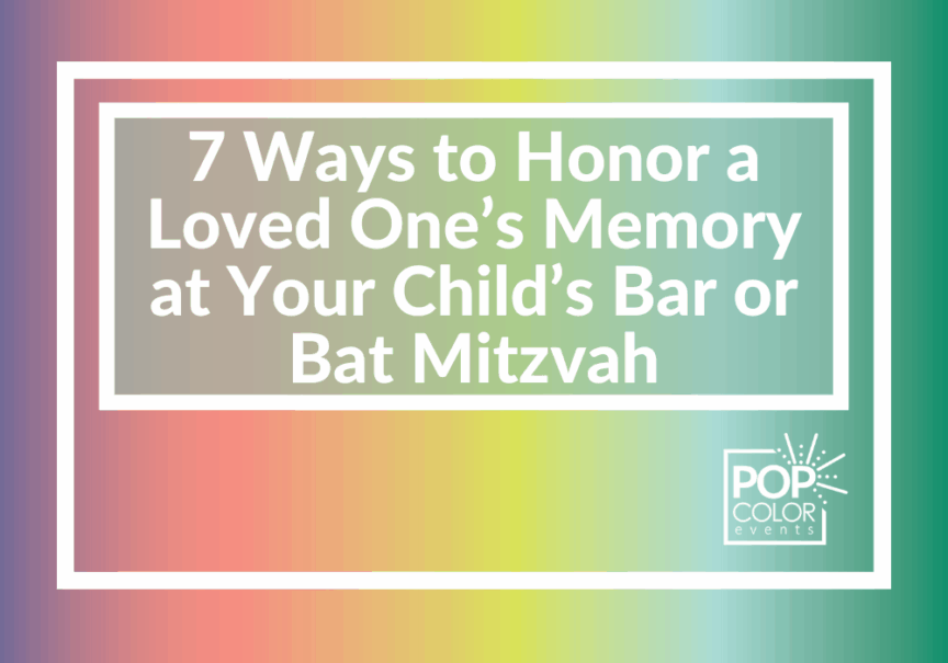 Meaningful ideas for honoring a loved one at a bar or bat mitzvah while keeping your child’s celebration heartfelt and joyful. | Pop Color Events | Adding a Pop of Color to Bar & Bat Mitzvahs in DC, MD & VA