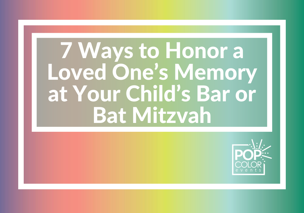 Meaningful ideas for honoring a loved one at a bar or bat mitzvah while keeping your child’s celebration heartfelt and joyful. | Pop Color Events | Adding a Pop of Color to Bar & Bat Mitzvahs in DC, MD & VA
